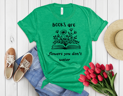 Books are flowers u don't water t-shirt