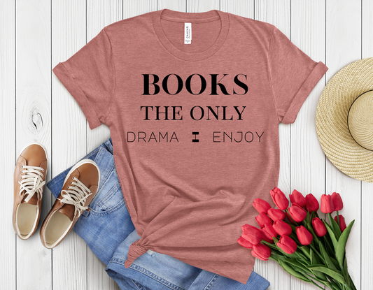 Books are the only drama I care t-shirt