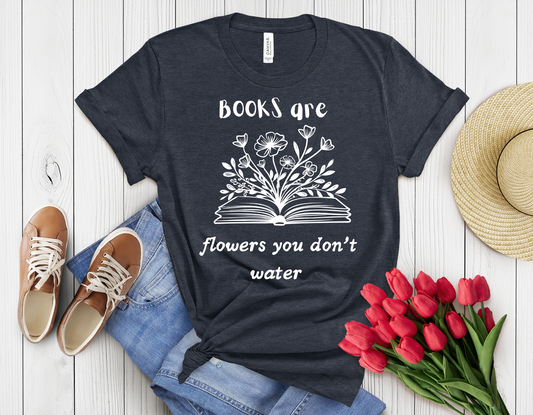 Books are flowers u don't water t-shirt