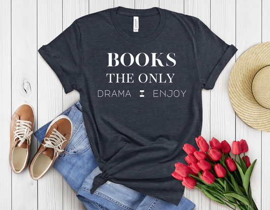 Books are the only drama I care t-shirt