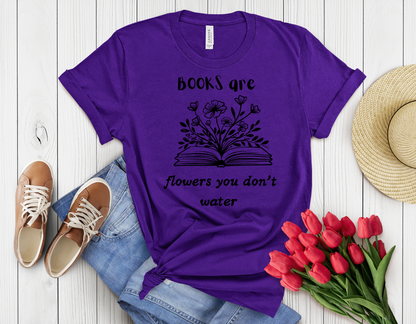 Books are flowers u don't water t-shirt