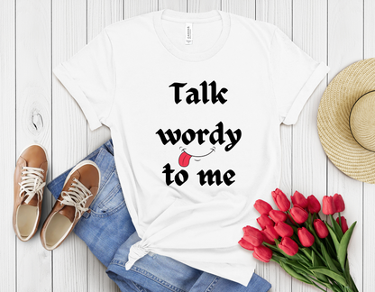 Talk wordy to me t-shirt