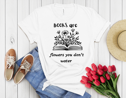 Books are flowers u don't water t-shirt